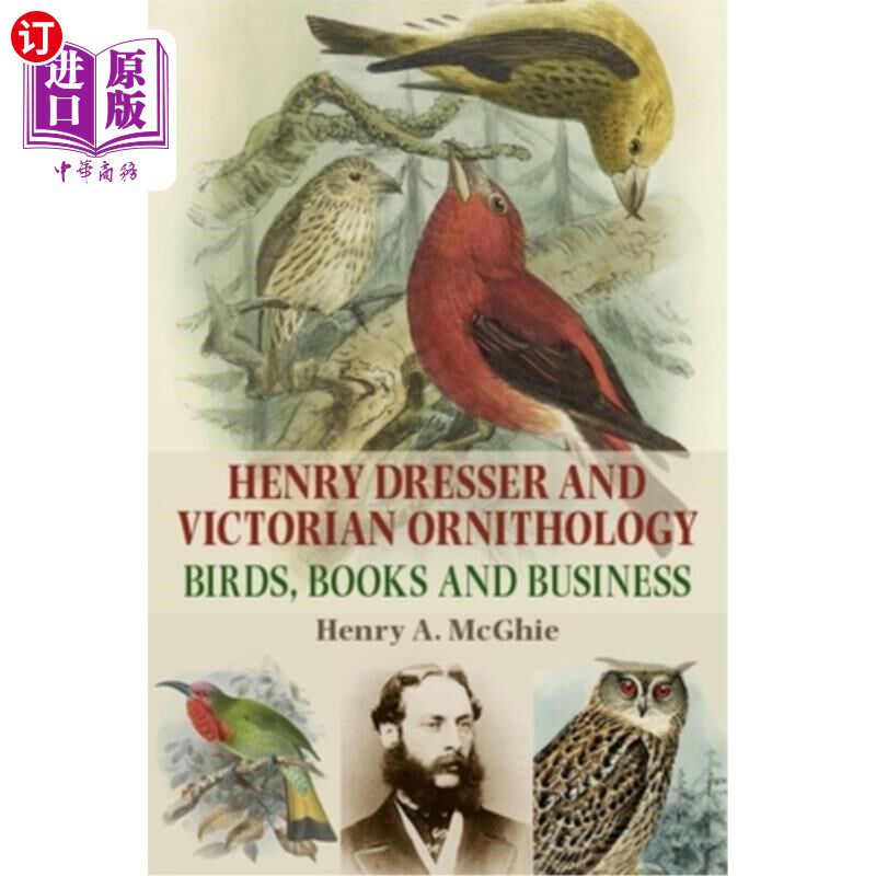 海外直订Henry Dresser and Victorian Ornithology: Birds, Books and Business 亨利·德莱塞与维多利亚鸟类学:鸟类、书籍
