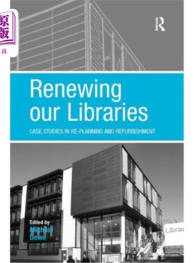海外直订Renewing Our Libraries: Case Studies in Re-Planning and Refurbishment 更新我们的图书馆:重新规划和翻新的案例