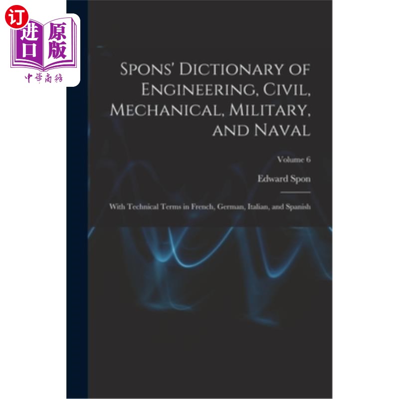 海外直订Spons' Dictionary of Engineering, Civil, Mechanical, Military, and Naval; With T 斯彭斯工程、土木、机械、军