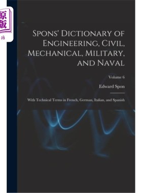 海外直订Spons' Dictionary of Engineering, Civil, Mechanical, Military, and Naval; With T 斯彭斯工程、土木、机械、军
