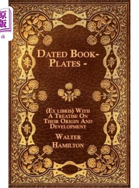 海外直订Dated Book-Plates - (Ex Libris) with a Treatise on Their Origin and Development 有日期的书板-(图书馆)与他们