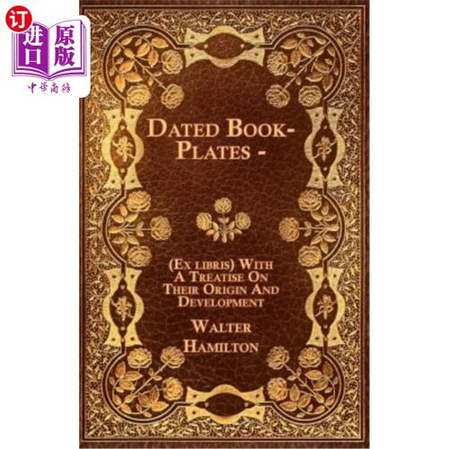 海外直订Dated Book-Plates - (Ex Libris) with a Treatise on Their Origin and Development 有日期的书板-(图书馆)与他们