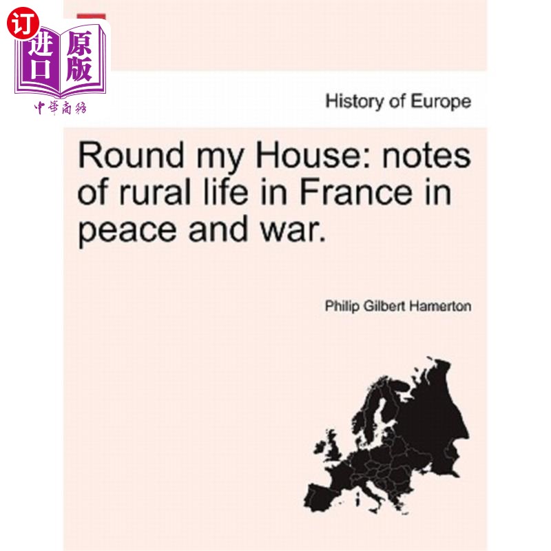 海外直订Round My House: Notes of Rural Life in France in Peace and War. 《围着我家转：法国和平与战争时期的乡村生活 书籍/杂志/报纸 文学小说类原版书 原图主图