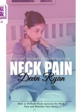 海外直订医药图书Neck Pain: Neck Pain Treatment & Exercise Solutions (How to Perform Neck-exercis 颈部疼痛：颈部疼痛