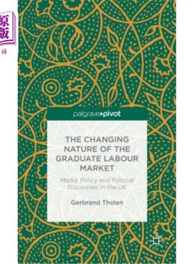 海外直订The Changing Nature of the Graduate Labour Market: Media, Policy and Political D 毕业生劳动力市场的变化性质