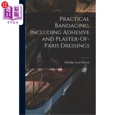 海外直订医药图书Practical Bandaging, Including Adhesive and Plaster-Of-Paris Dressings 实用绷带，包括粘合剂和巴黎石