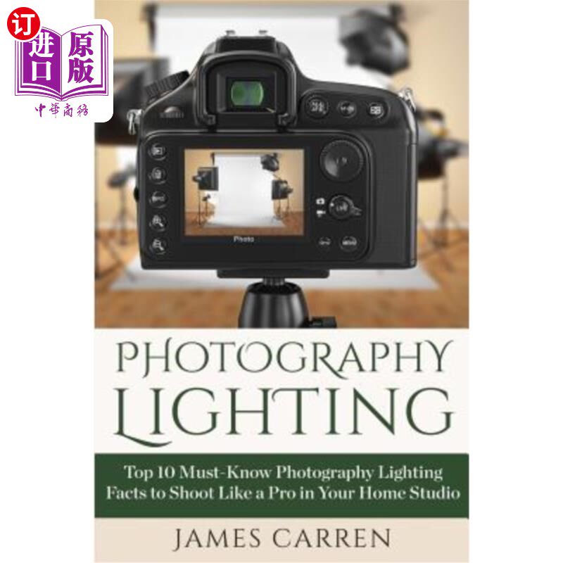 海外直订Photography Lighting: Top 10 Must-Know Photography Lighting Facts to Shoot Like  摄影照明：前10名必须知道摄