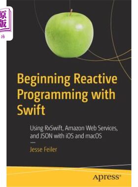 海外直订Beginning Reactive Programming with Swift: Using Rxswift, Amazon Web Services, a 使用Swift开始反应式编程：