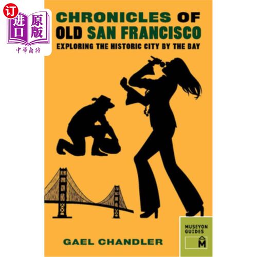海外直订Chronicles of Old San Francisco: Exploring the Historic City by the Bay 旧旧金山编年史:探索海湾的历史名城