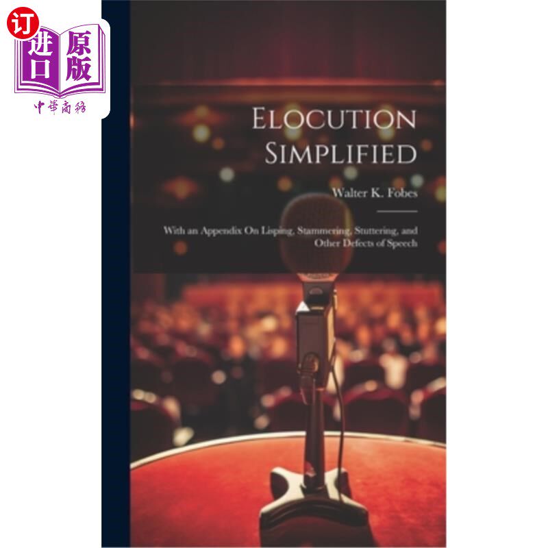 海外直订Elocution Simplified: With an Appendix On Lisping, Stammering, Stuttering, and O 简化演讲：附关于口齿不清、
