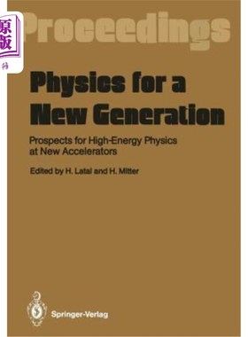 海外直订Physics for a New Generation: Prospects for High-Energy Physics at New Accelerat 新一代物理学:第二十八届国