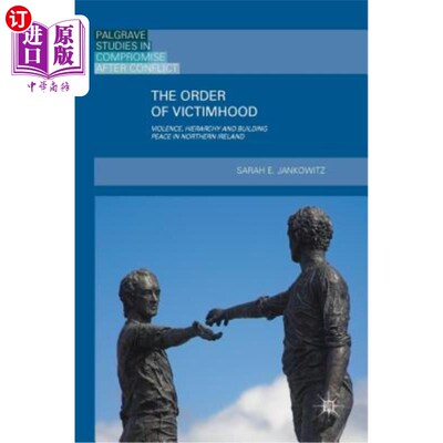 海外直订The Order of Victimhood: Violence, Hierarchy and Building Peace in Northern Irel 受害顺序：北爱尔兰的暴力、
