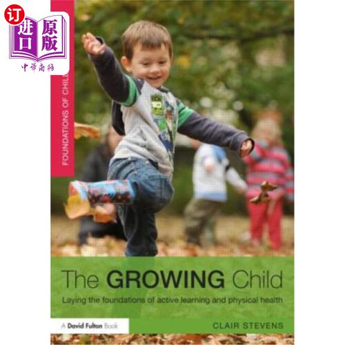 海外直订The Growing Child: Laying the Foundations of Active Learning and Physical Health 成长中的孩子:为积极学习和