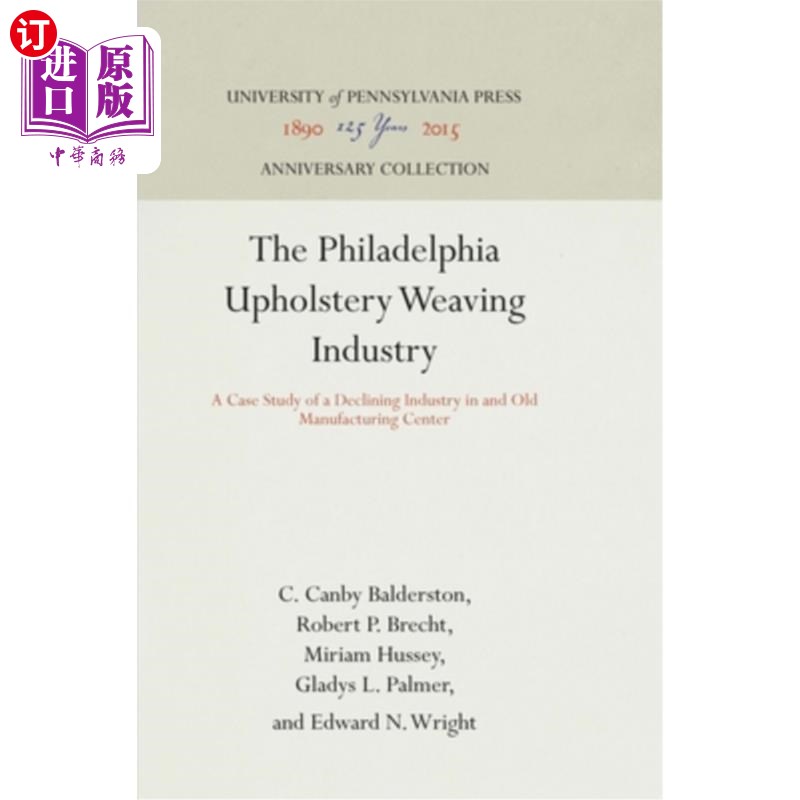 海外直订The Philadelphia Upholstery Weaving Industry: A Case Study of a Declining Indust 费城装饰纺织业：以旧制造中