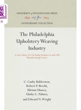 海外直订The Philadelphia Upholstery Weaving Industry: A Case Study of a Declining Indust 费城装饰纺织业：以旧制造中