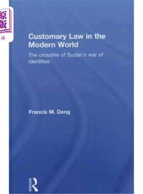 海外直订Customary Law in the Modern World: The Crossfire of Sudan's War of Identities 《现代世界的习惯法:苏丹身份战
