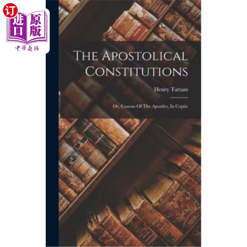 海外直订The Apostolical Constitutions: Or, Canons Of The Apostles, In Coptic 使徒的宪法:或使徒的佳能，在科普特语