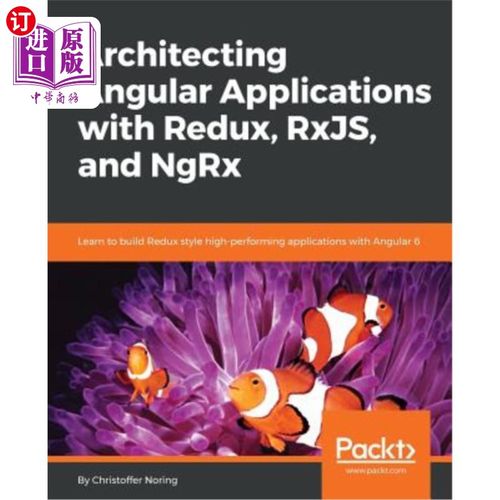海外直订Architecting Angular Applications with Redux, RxJS, and NgRx: Learn to build Red 使用Redux、Rx