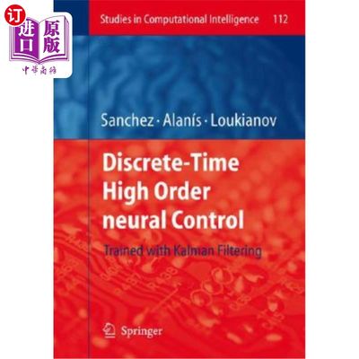 海外直订Discrete-Time High Order Neural Control: Trained with Kalman Filtering 离散时间高阶神经控制：卡尔曼滤波训练