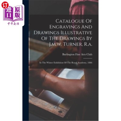 海外直订Catalogue Of Engravings And Drawings Illustrative Of The Drawings By J.m.w. Turn 英国皇家艺术学院1886年冬季