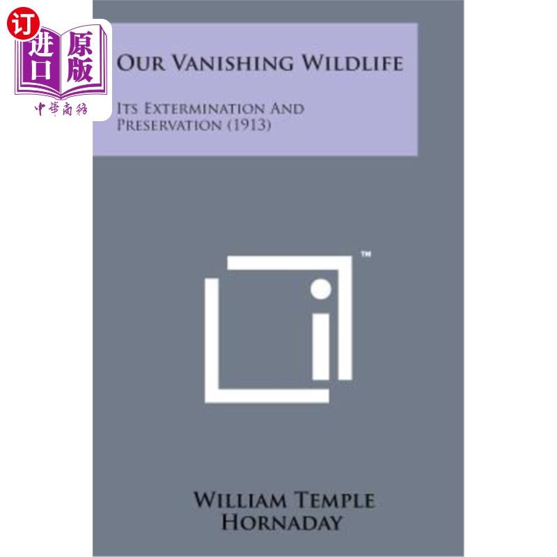 海外直订Our Vanishing Wildlife: Its Extermination and Preservation (1913) 消失的野生动物：灭绝与保护（1913）