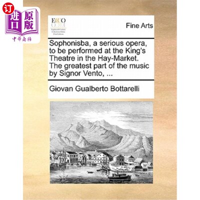 海外直订Sophonisba, a Serious Opera, to Be Performed at the King's Theatre in the Hay-Ma 索菲尼斯巴，一部严肃的歌剧