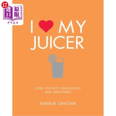 海外直订I Love My Juicer: Over 100 Fast, Fresh Juices and Smoothies 我喜欢我的榨汁机：100多种快速、新鲜的果汁和冰沙