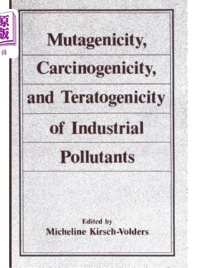 海外直订医药图书Mutagenicity, Carcinogenicity, and Teratogenicity of Industrial Pollutants 工业污染物的致突变性、致