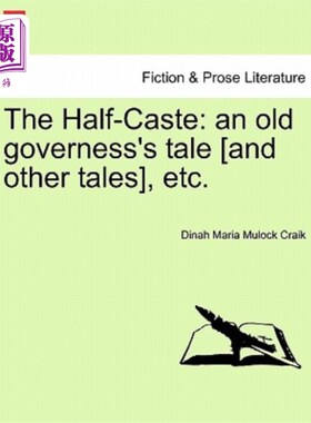 海外直订The Half-Caste: An Old Governess's Tale [And Other Tales], Etc. 《半种姓:一个老家庭女教师的故事》等。
