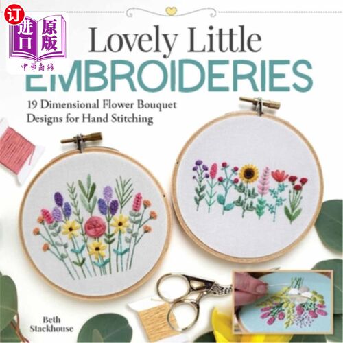 海外直订Lovely Little Embroideries: 19 Dimensional Flower Bouquet Designs for Hand Stitc 可爱的小刺绣:19维花束设计