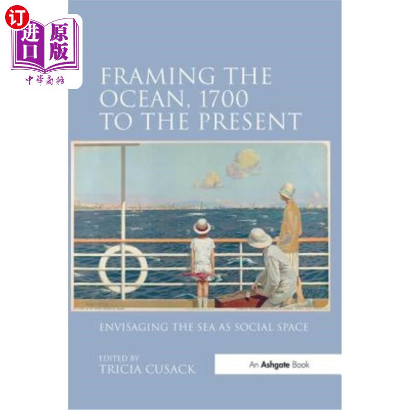 海外直订Framing the Ocean, 1700 to the Present: Envisaging the Sea as Social Space 构建海洋，1700年至今:设想海洋作