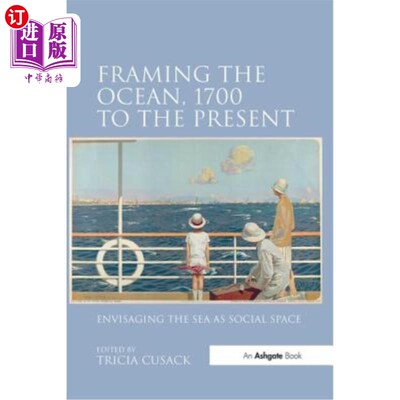 海外直订Framing the Ocean, 1700 to the Present: Envisaging the Sea as Social Space 构建海洋，1700年至今:设想海洋作