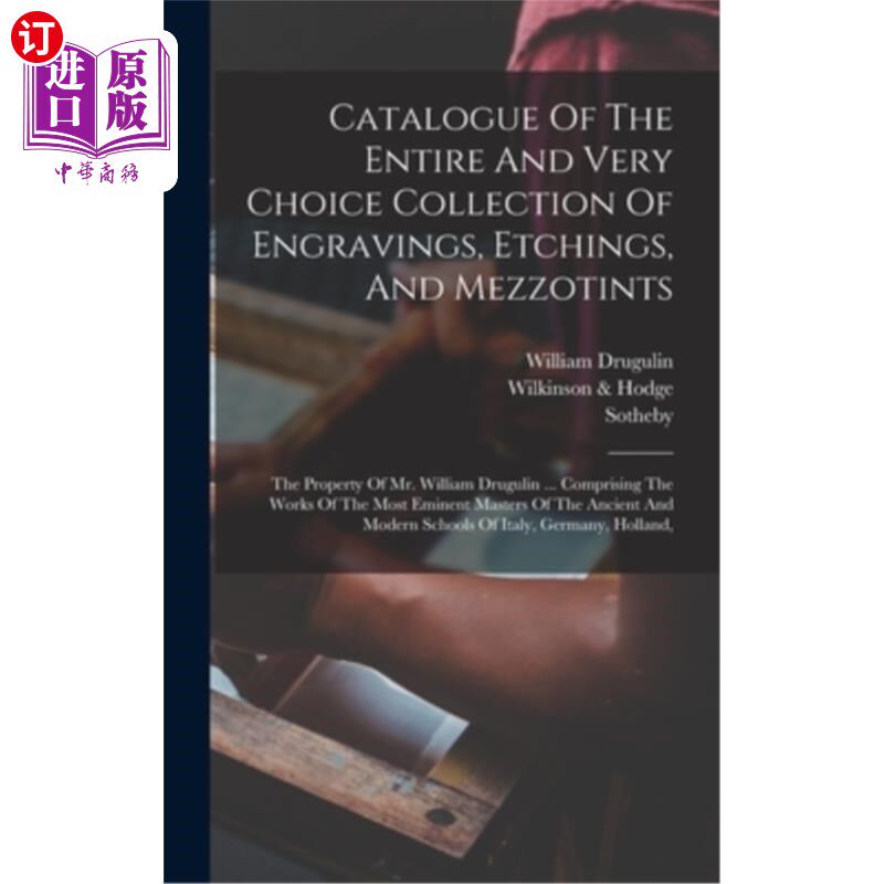 海外直订Catalogue Of The Entire And Very Choice Collection Of Engravings, Etchings, And  目录的整个和非常选择收集的