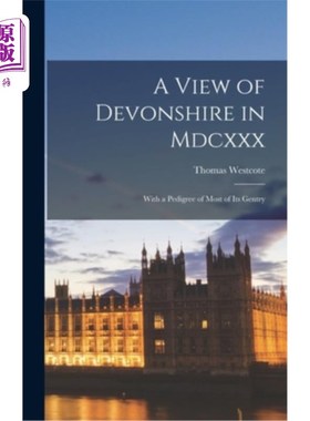 海外直订A View of Devonshire in Mdcxxx: With a Pedigree of Most of Its Gentry 看Mdcxxx的德文郡:大多数贵族的血统