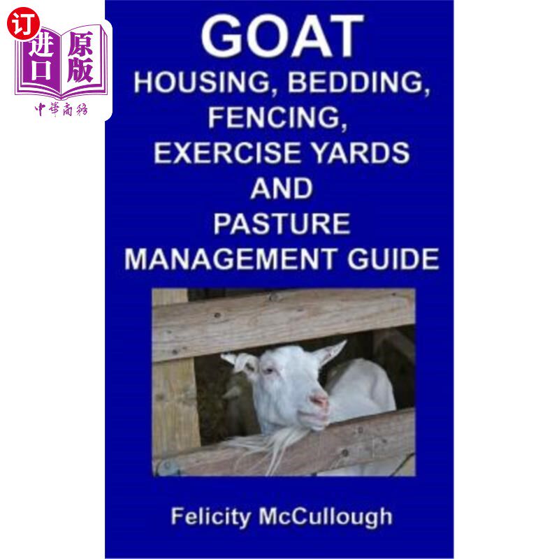 海外直订Goat Housing, Bedding, Fencing, Exercise Yards And Pasture Management Guide: Goa 山羊住房、床上用品、围栏、