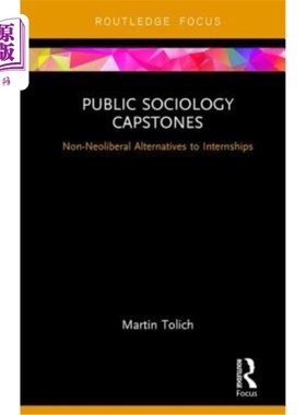 海外直订Public Sociology Capstones: Non-Neoliberal Alternatives to Internships 公共社会学的顶点:实习的非新自由主义