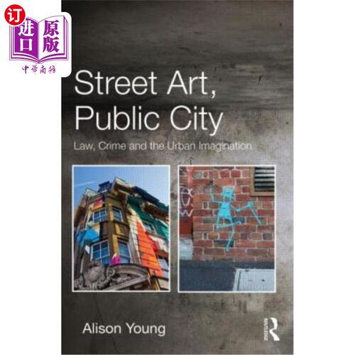 海外直订Street Art, Public City: Law, Crime and the Urban Imagination 街头艺术，公共城市:法律，犯罪和城市想象