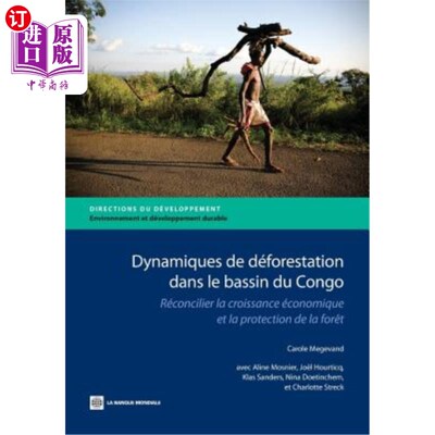 海外直订Dynamiques de Deforestation Dans Le Basin Du Congo: Reconcilier La Croissance Ec 刚果盆地森林砍伐的动态：经