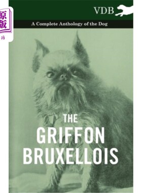 海外直订The Griffon Bruxellois - A Complete Anthology of the Dog Griffon Bruxellois-狗的完整选集