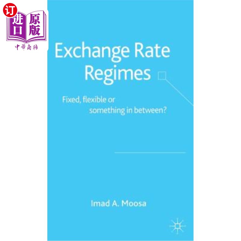 海外直订Exchange Rate Regimes: Fixed, Flexible or Something in Between? 汇率制度:固定、灵活还是介于两者之间?