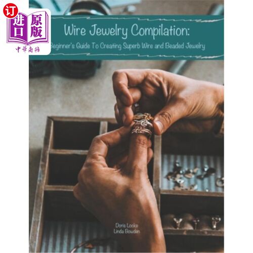 海外直订Wire Jewelry Compilation: Beginner's Guide To Creating Superb Wire and Beaded Je 金属丝首饰编撰：制作精美金
