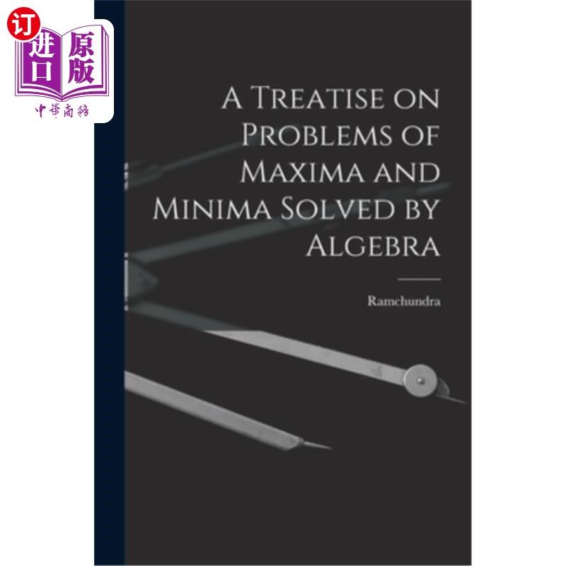 海外直订A Treatise on Problems of Maxima and Minima Solved by Algebra 用代数求解极大极小问题的论著