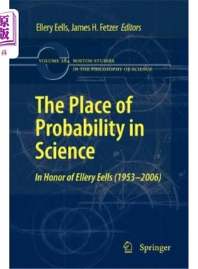 海外直订The Place of Probability in Science: In Honor of Ellery Eells (1953-2006) 概率在科学中的地位:纪念埃勒里·厄