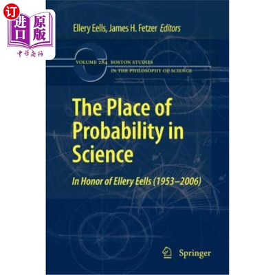 海外直订The Place of Probability in Science: In Honor of Ellery Eells (1953-2006) 概率在科学中的地位:纪念埃勒里·厄