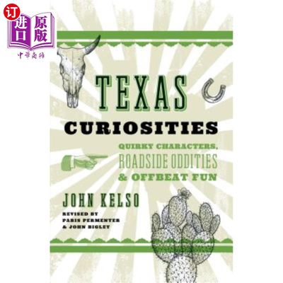 海外直订Texas Curiosities: Quirky Characters, Roadside Oddities & Offbeat Fun 德州的古怪:古怪的人物，路边的古怪和古