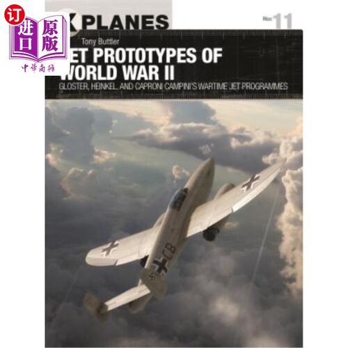 海外直订Jet Prototypes of World War II: Gloster, Heinkel, and Caproni Campini's Wartime  第二次世界大战喷气机原型:G