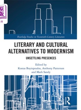海外直订Literary and Cultural Alternatives to Modernism: Unsettling Presences 现代主义的文学和文化选择:令人不安的存