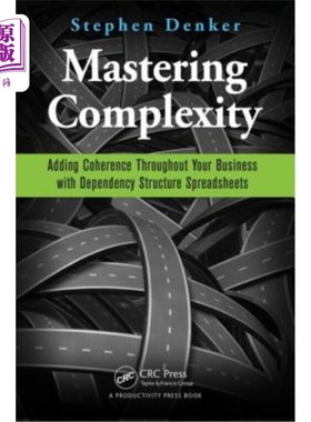 海外直订Mastering Complexity: Adding Coherence Throughout Your Business with Dependency  掌握复杂性:使用依赖结构电