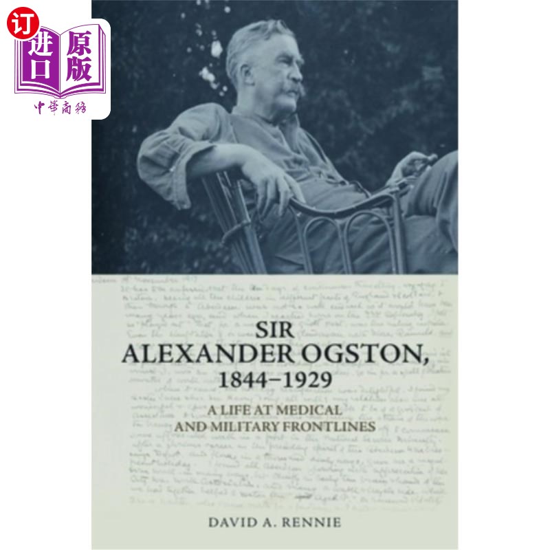 海外直订Sir Alexander Ogston, 1844-1929: A Life at Medical and Military Frontlines 亚历山大·奥格斯顿爵士，1844-1929