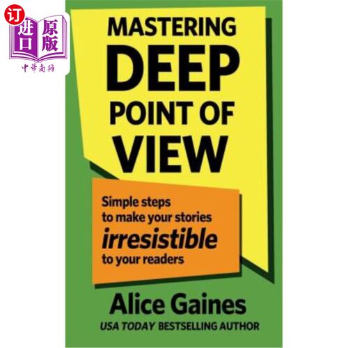 海外直订Mastering Deep Point of View: Simple Steps to Make Your Stories Irresistible to  掌握深刻的观点：使你的故事